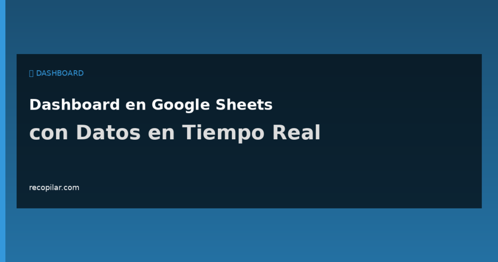 Dashboard en Google Sheets con Datos en Tiempo Real