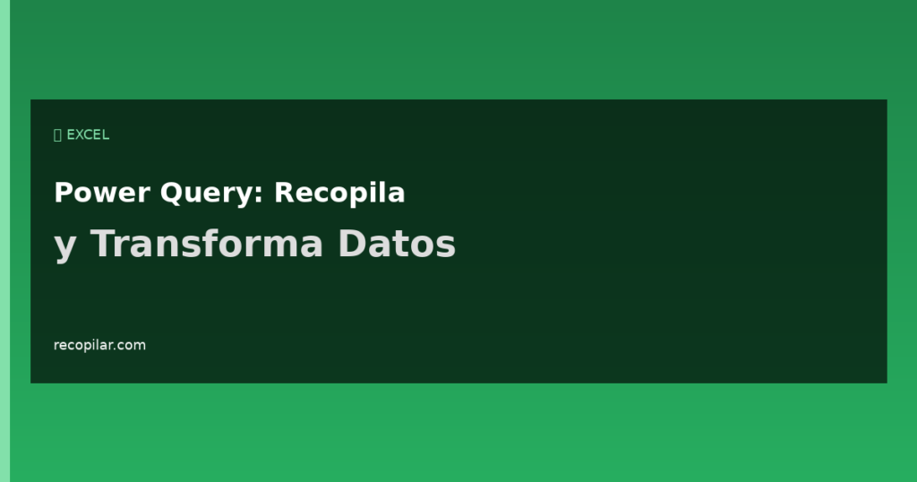Excel Power Query: Recopila y Transforma Datos