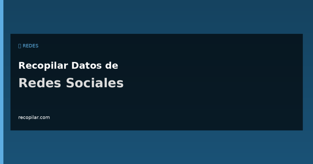Recopilar Datos de Redes Sociales para Análisis
