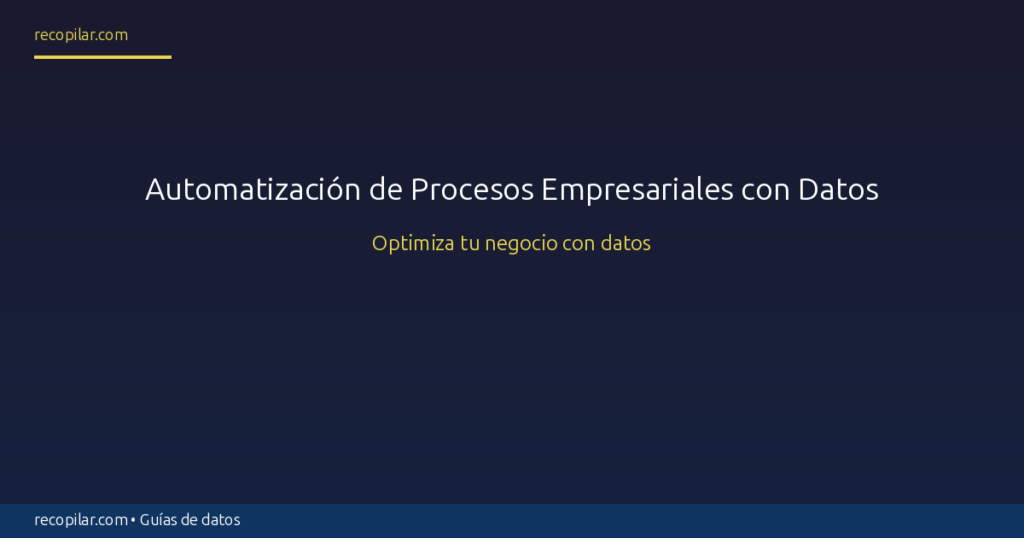 Automatización de Procesos Empresariales con Datos
