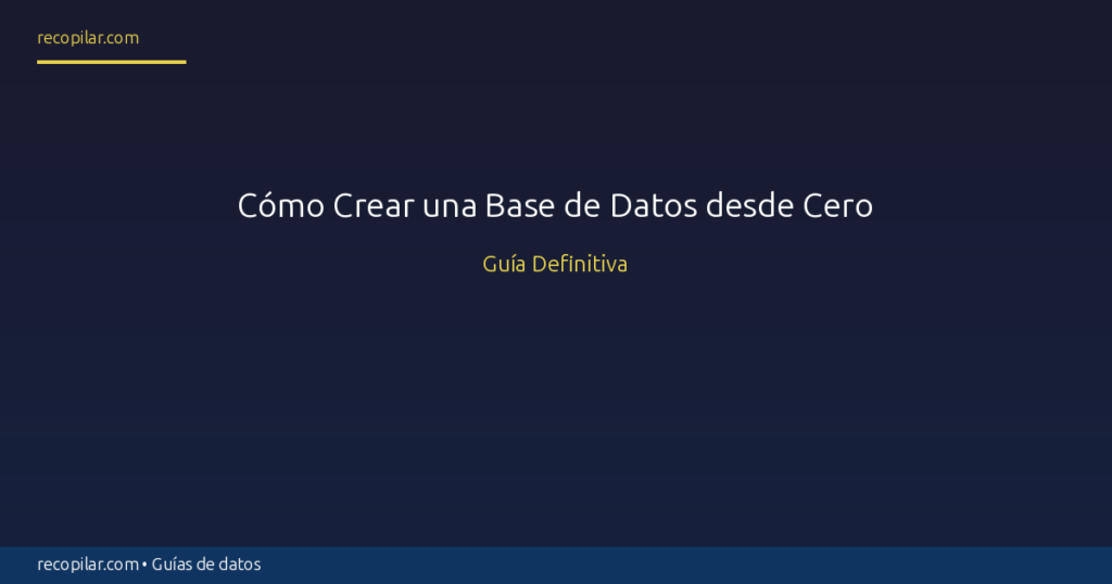 Cómo Crear una Base de Datos desde Cero: Guía Definitiva