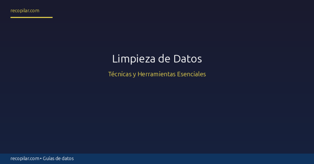 Limpieza de Datos: Técnicas y Herramientas Esenciales