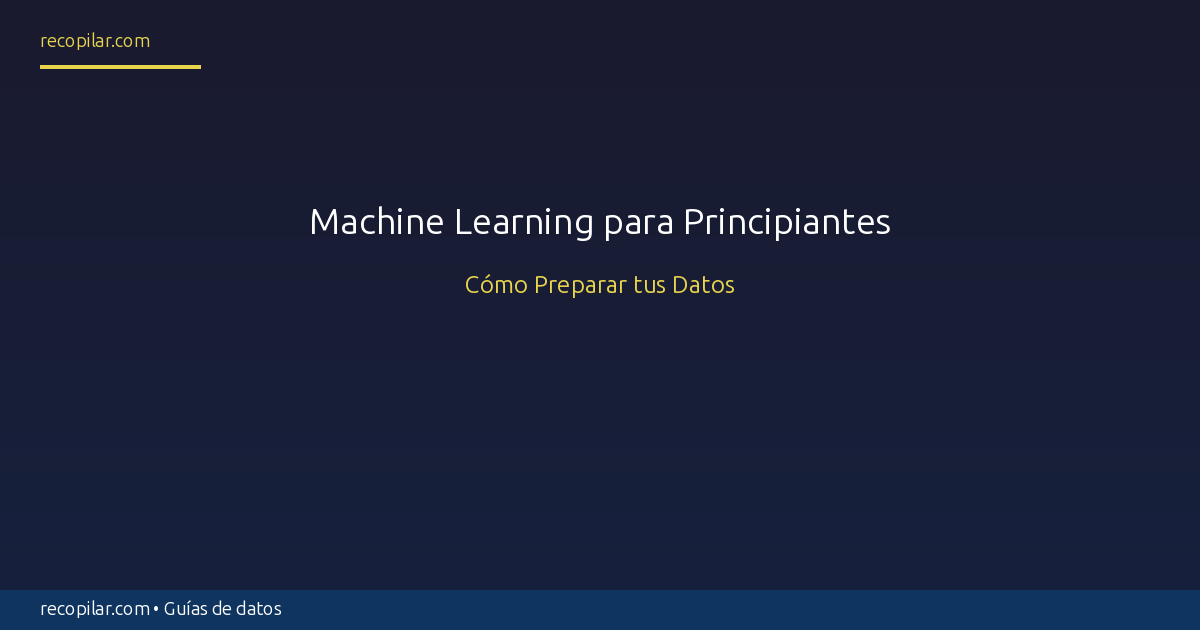 Machine Learning para Principiantes: Cómo Preparar tus Datos ...