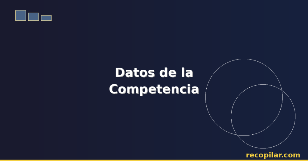 Cómo Recopilar Datos de la Competencia: Guía Completa