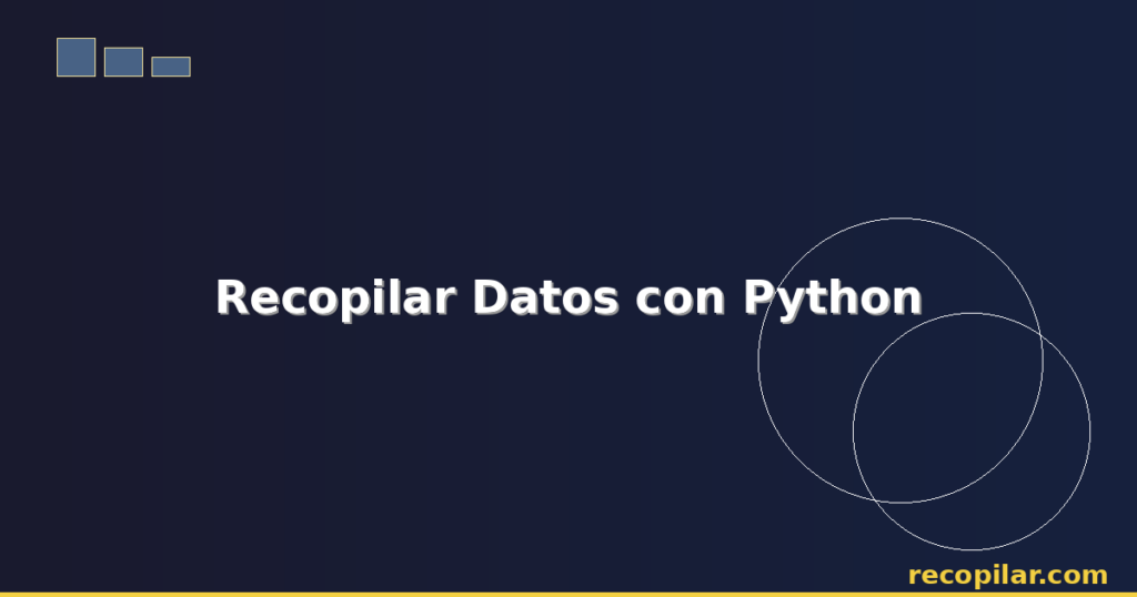 Cómo Recopilar Datos con Python: Tutorial para Principiantes
