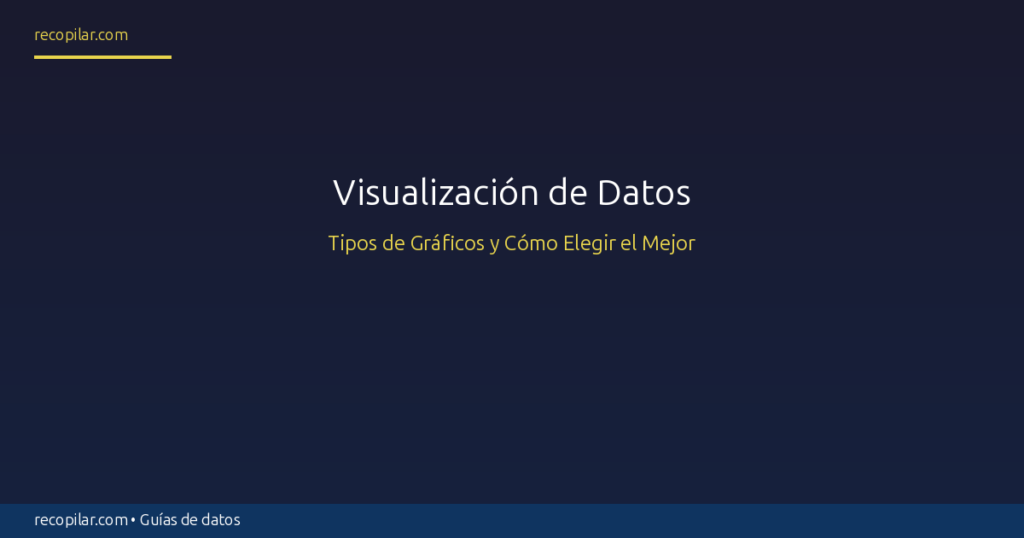 Visualización de Datos: Tipos de Gráficos y Cómo Elegir el Mejor